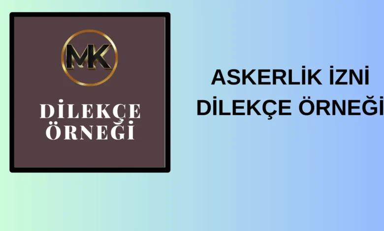 Askerlik Izni Dilekce Ornegi