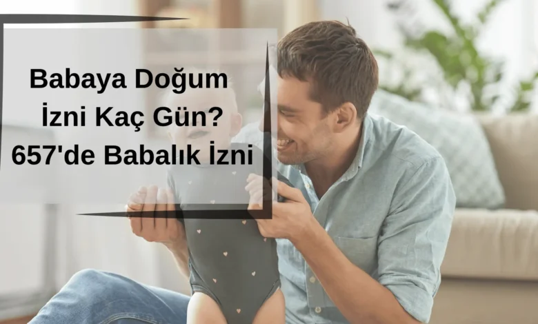 Babaya Dogum Izni Kac Gun