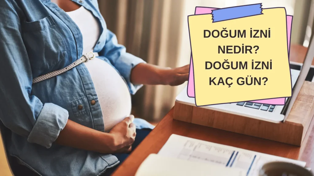 Dogum Izni Kac Gun dogum izni nedir