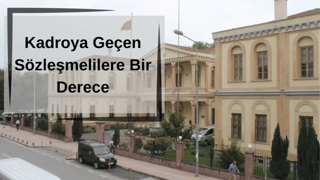 Kadroya Gecen Sozlesmelilere Bir Derece Verilecek mi