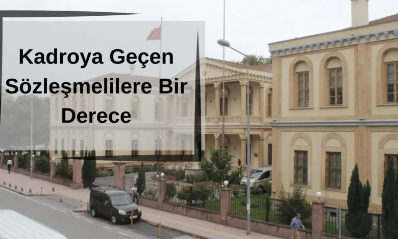 Kadroya Gecen Sozlesmelilere Bir Derece Verilecek mi