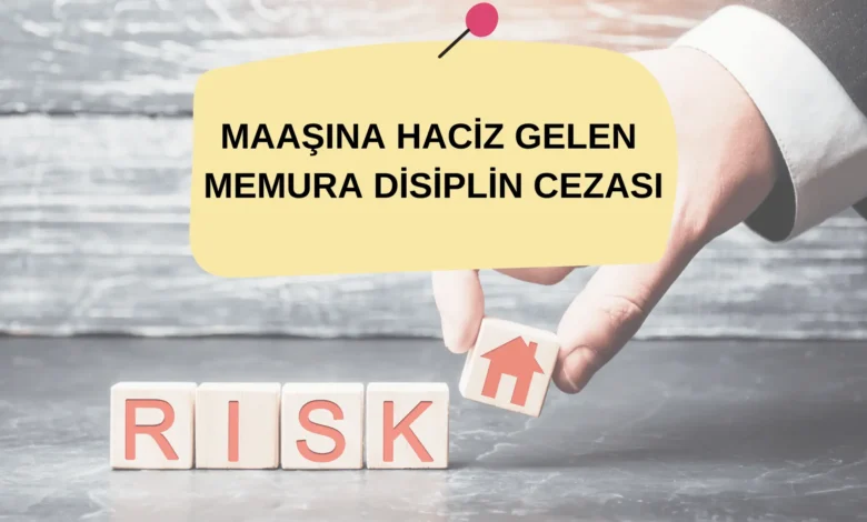 Maasina Haciz Gelen Memura Disiplin Cezasi